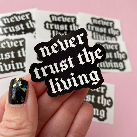 Never Trust The Living Spooky Vinyl Sticker